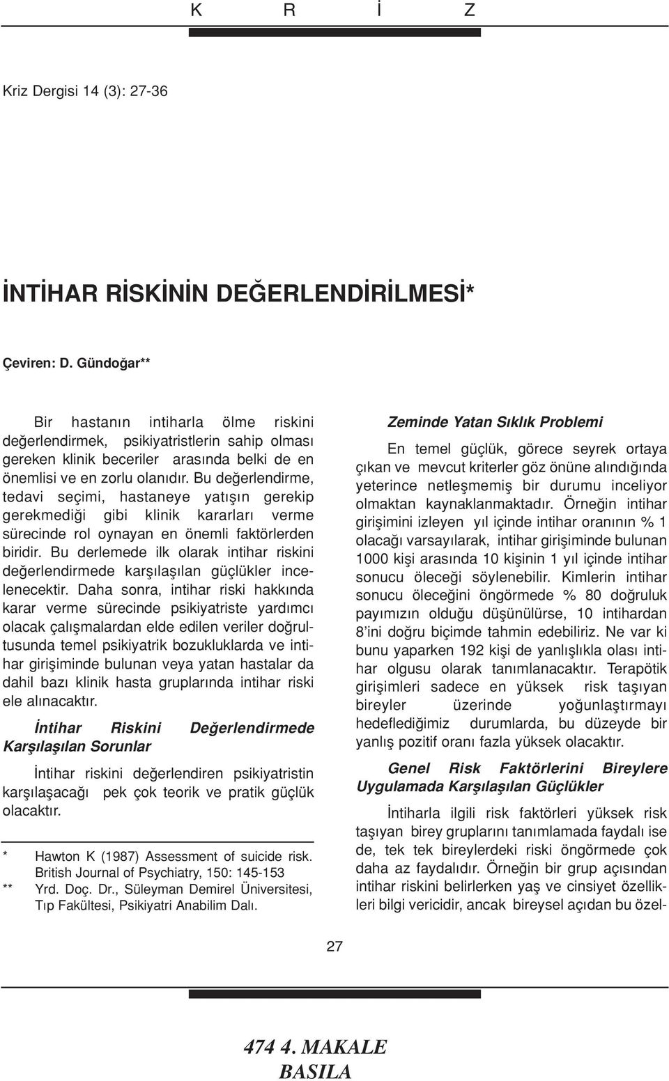 Bu de erlendirme, tedavi seçimi, hastaneye yat fl n gerekip gerekmedi i gibi klinik kararlar verme sürecinde rol oynayan en önemli faktörlerden biridir.