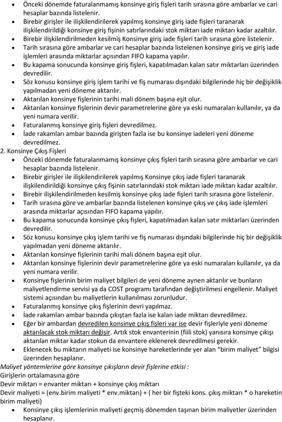 Birebir ilişkilendirilmeden kesilmiş Konsinye giriş iade fişleri tarih sırasına göre listelenir.