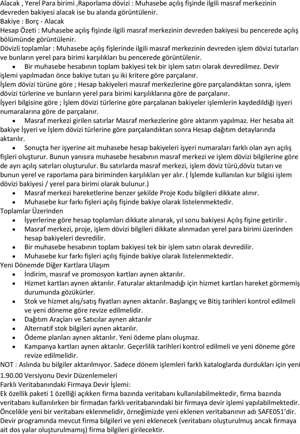 Dövizli toplamlar : Muhasebe açılış fişlerinde ilgili masraf merkezinin devreden işlem dövizi tutarları ve bunların yerel para birimi karşılıkları bu pencerede görüntülenir.