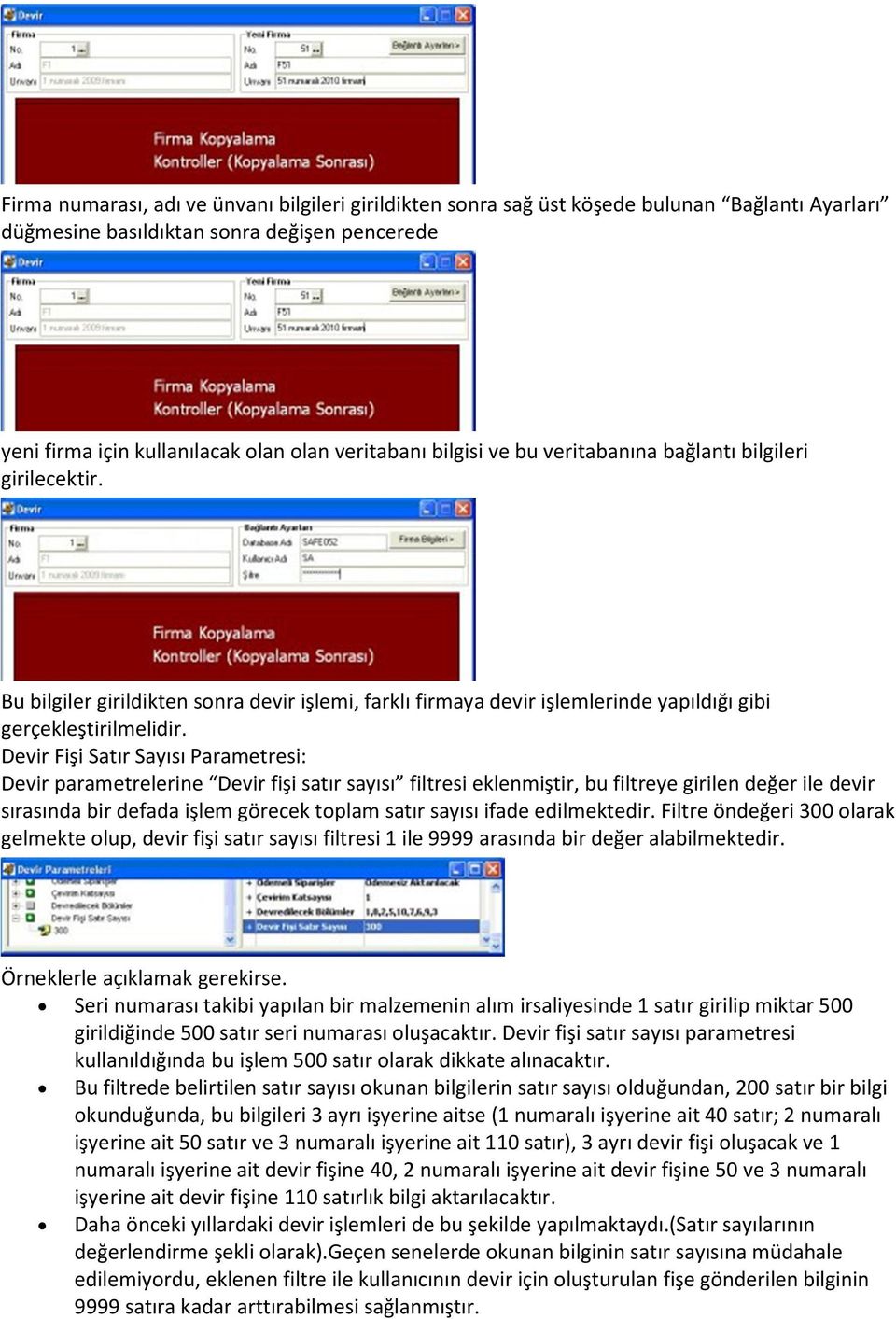 Devir Fişi Satır Sayısı Parametresi: Devir parametrelerine Devir fişi satır sayısı filtresi eklenmiştir, bu filtreye girilen değer ile devir sırasında bir defada işlem görecek toplam satır sayısı