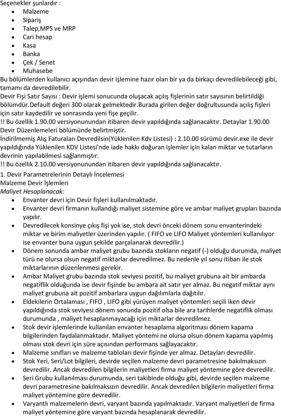 burada girilen değer doğrultusunda açılış fişleri için satır kaydedilir ve sonrasında yeni fişe geçilir.!! Bu özellik 1.90.00 versiyonunundan itibaren devir yapıldığında sağlanacaktır. Detaylar 1.90.00 Devir Düzenlemeleri bölümünde belirtmiştir.