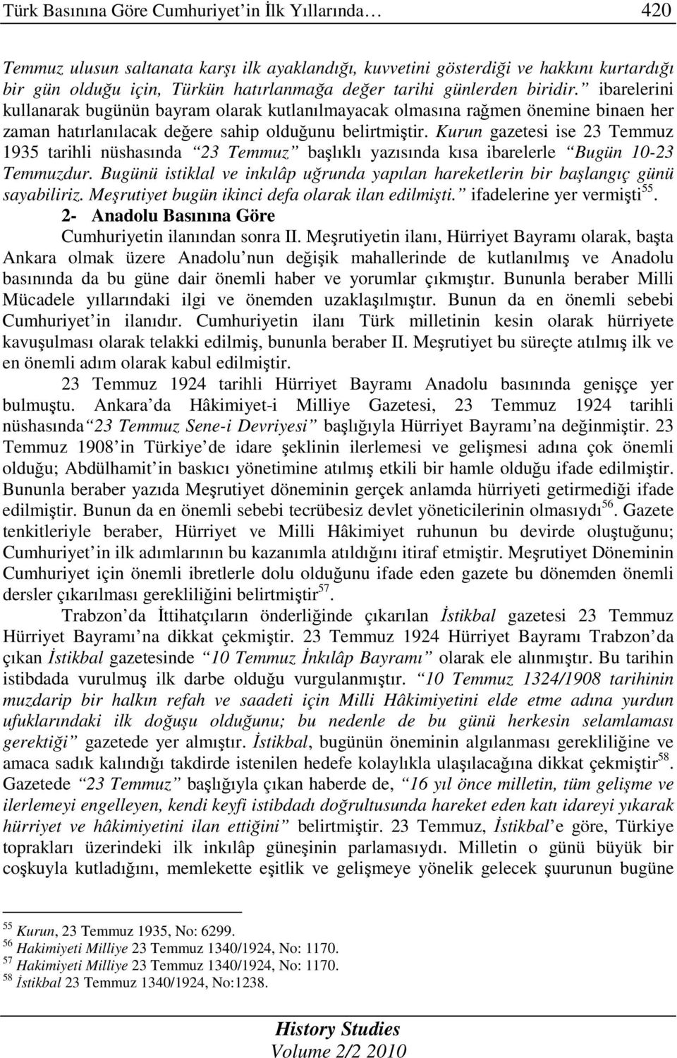 Kurun gazetesi ise 23 Temmuz 1935 tarihli nüshasında 23 Temmuz başlıklı yazısında kısa ibarelerle Bugün 10-23 Temmuzdur.