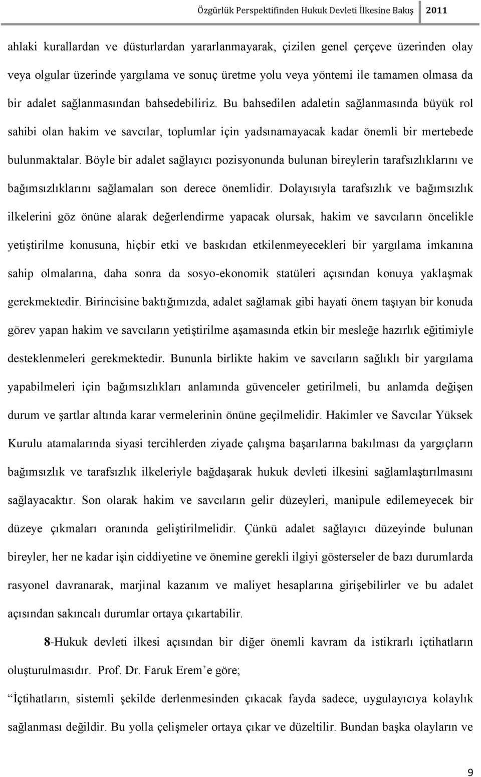 Böyle bir adalet sağlayıcı pozisyonunda bulunan bireylerin tarafsızlıklarını ve bağımsızlıklarını sağlamaları son derece önemlidir.