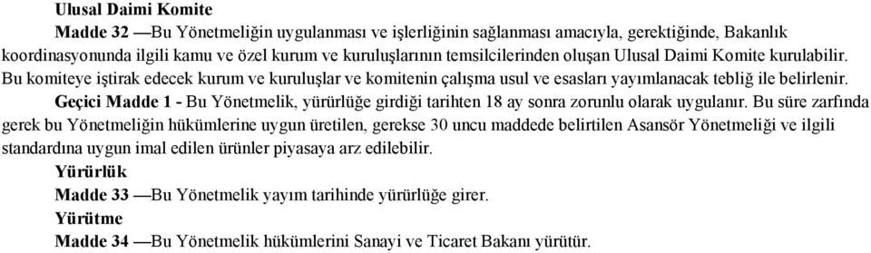 Geçici Madde 1 - Bu Yönetmelik, yürürlüğe girdiği tarihten 18 ay sonra zorunlu olarak uygulanır.