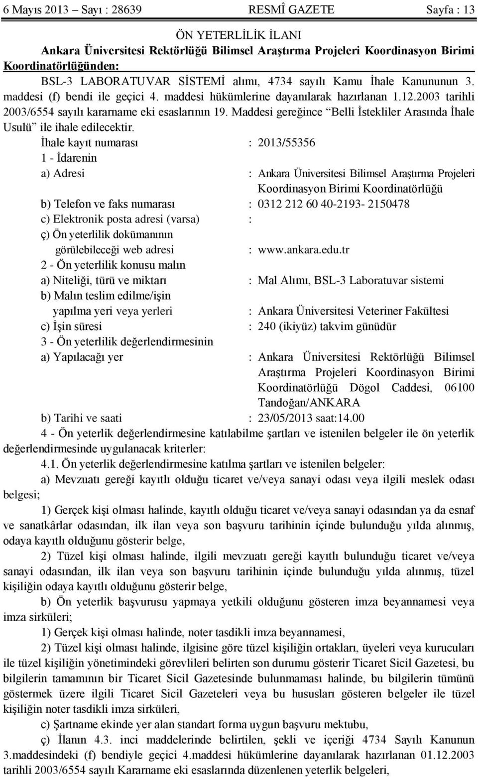 Maddesi gereğince Belli İstekliler Arasında İhale Usulü ile ihale edilecektir.