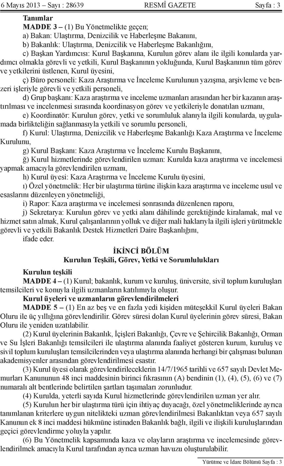 yetkilerini üstlenen, Kurul üyesini, ç) Büro personeli: Kaza Araştırma ve İnceleme Kurulunun yazışma, arşivleme ve benzeri işleriyle görevli ve yetkili personeli, d) Grup başkanı: Kaza araştırma ve