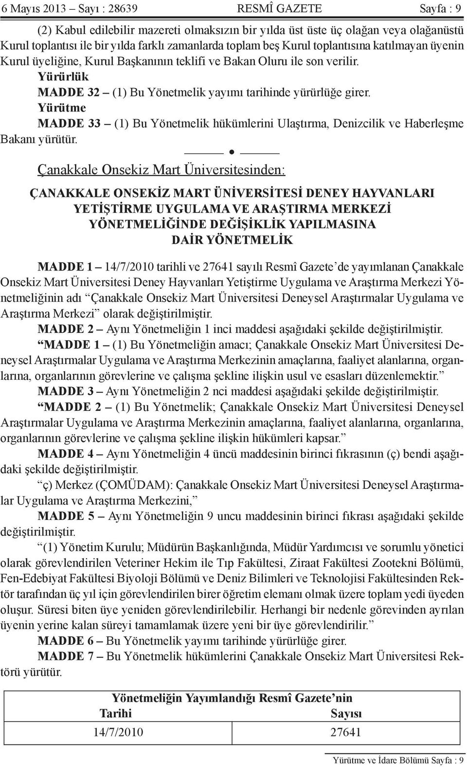 Yürütme MADDE 33 (1) Bu Yönetmelik hükümlerini Ulaştırma, Denizcilik ve Haberleşme Bakanı yürütür.