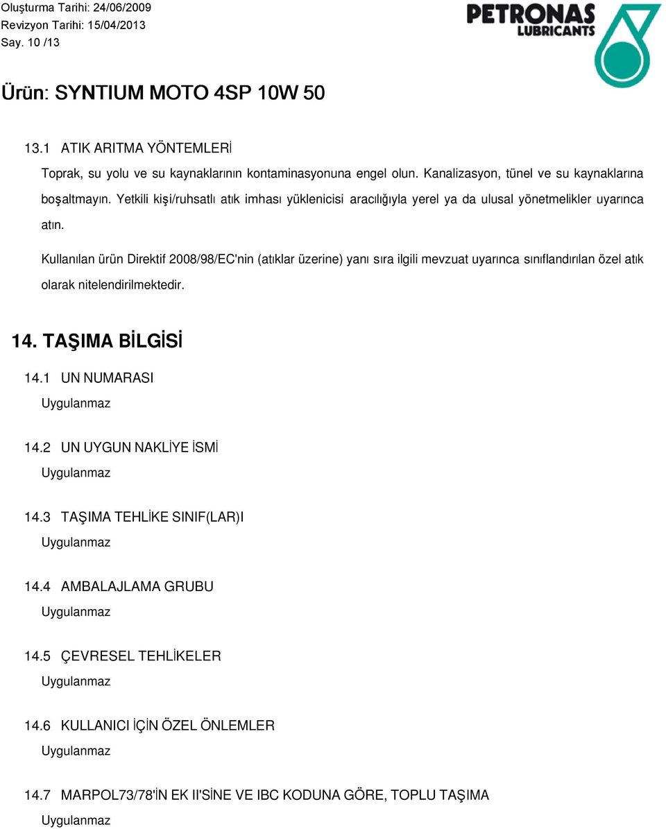 Kullanılan ürün Direktif 2008/98/EC'nin (atıklar üzerine) yanı sıra ilgili mevzuat uyarınca sınıflandırılan özel atık olarak nitelendirilmektedir. 14.