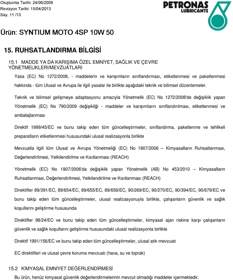 Ulusal ve Avrupa ile ilgili yasalar ile birlikte aşağıdaki teknik ve bilimsel düzenlemeler.