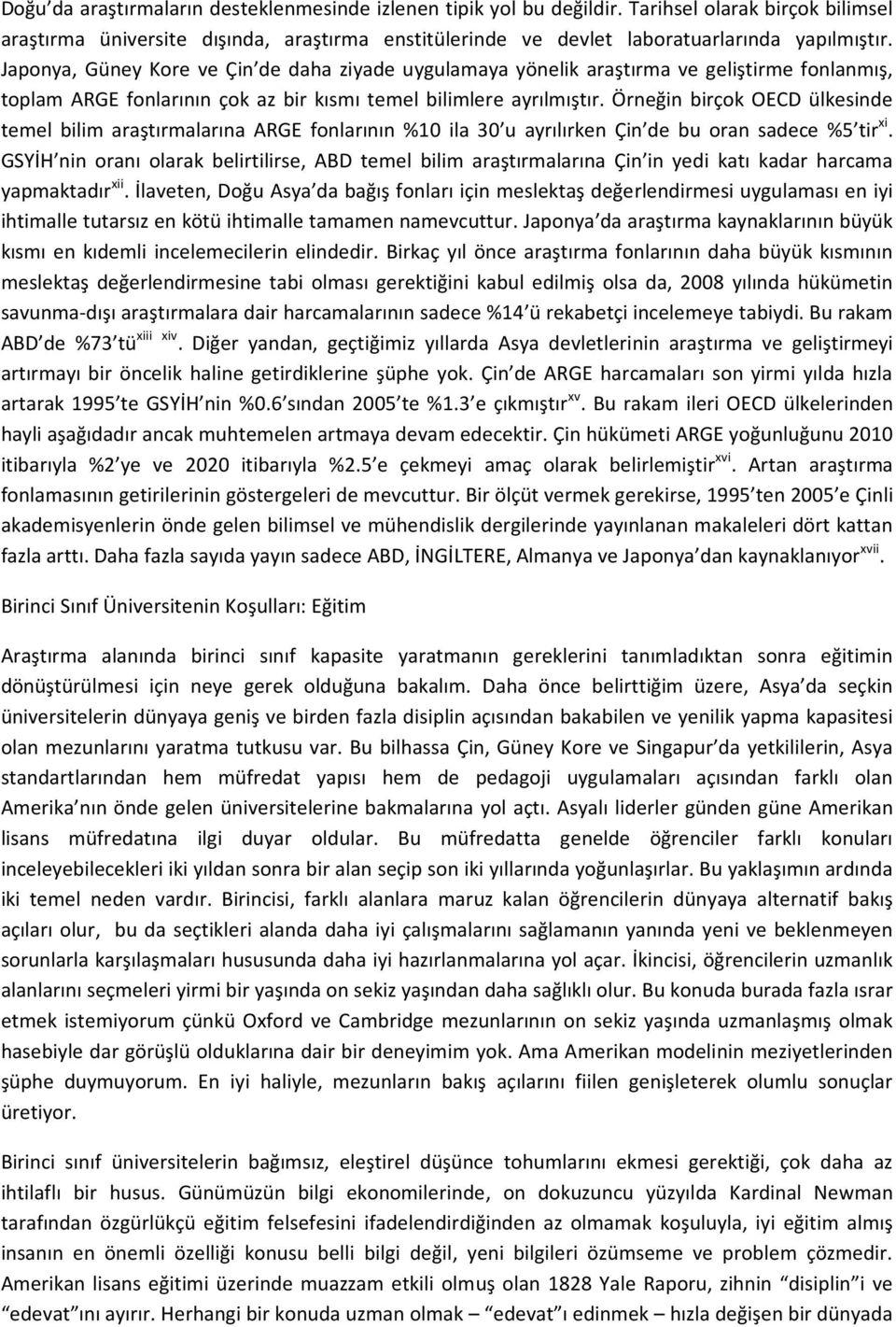 Örneğin birçok OECD ülkesinde temel bilim araştırmalarına ARGE fonlarının %10 ila 30 u ayrılırken Çin de bu oran sadece %5 tir xi.