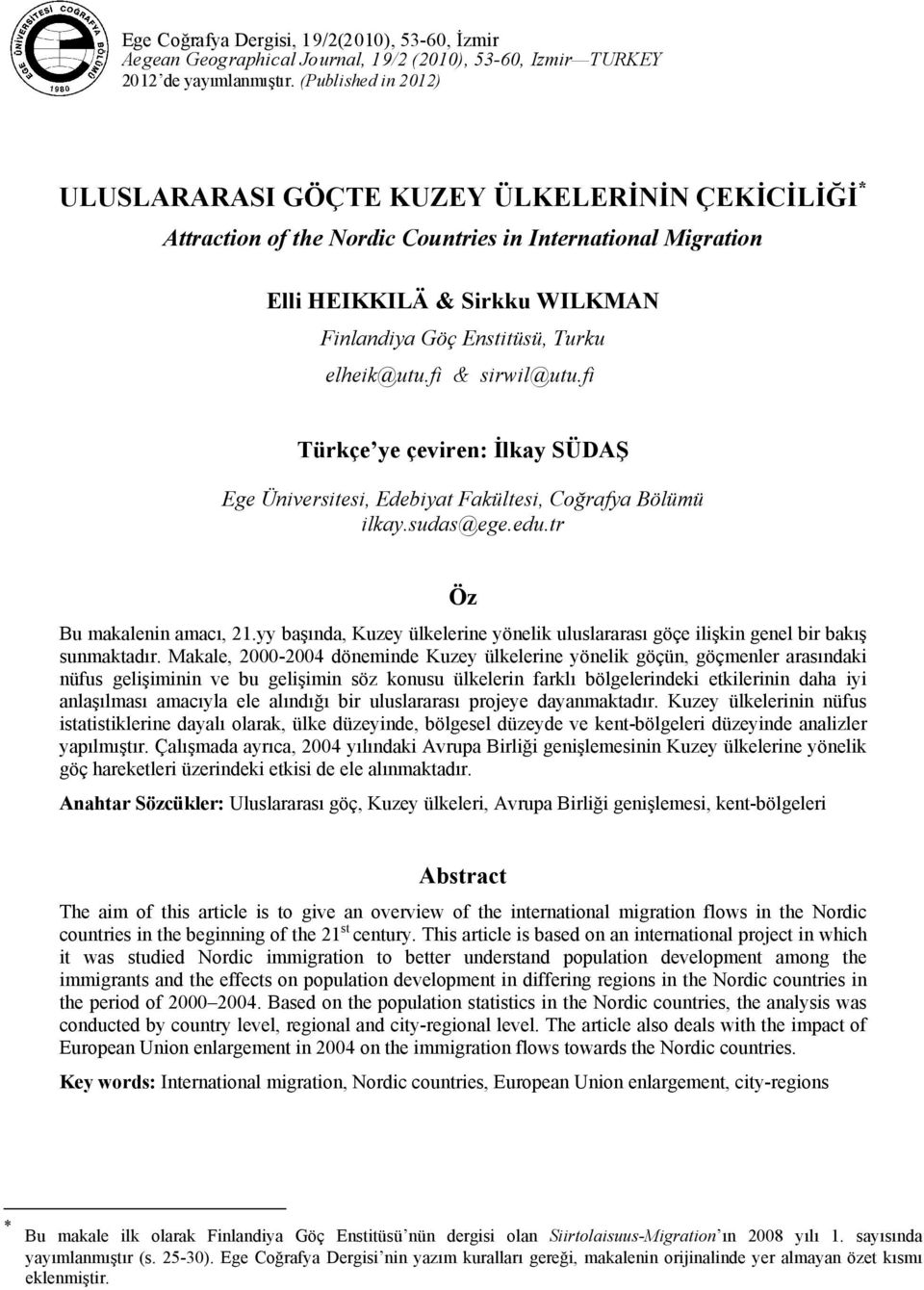 elheik@utu.fi & sirwil@utu.fi Türkçe ye çeviren: İlkay SÜDAŞ Ege Üniversitesi, Edebiyat Fakültesi, Coğrafya Bölümü ilkay.sudas@ege.edu.tr Öz Bu makalenin amacı, 21.