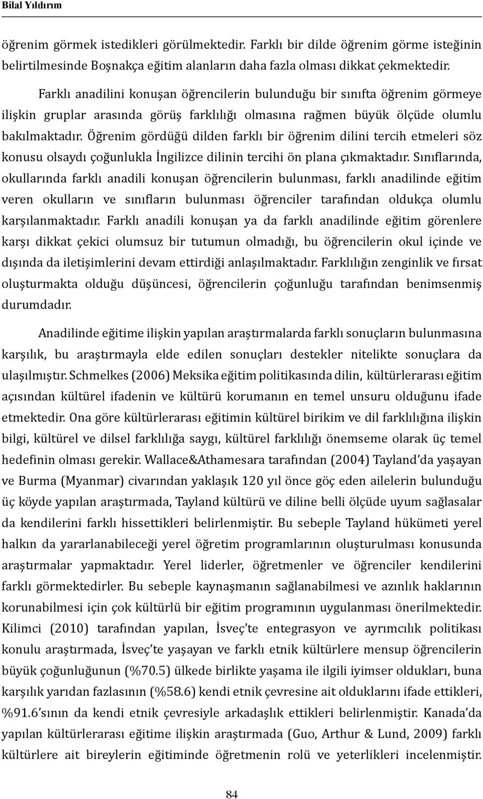 Öğrenim gördüğü dilden farklı bir öğrenim dilini tercih etmeleri söz konusu olsaydı çoğunlukla İngilizce dilinin tercihi ön plana çıkmaktadır.