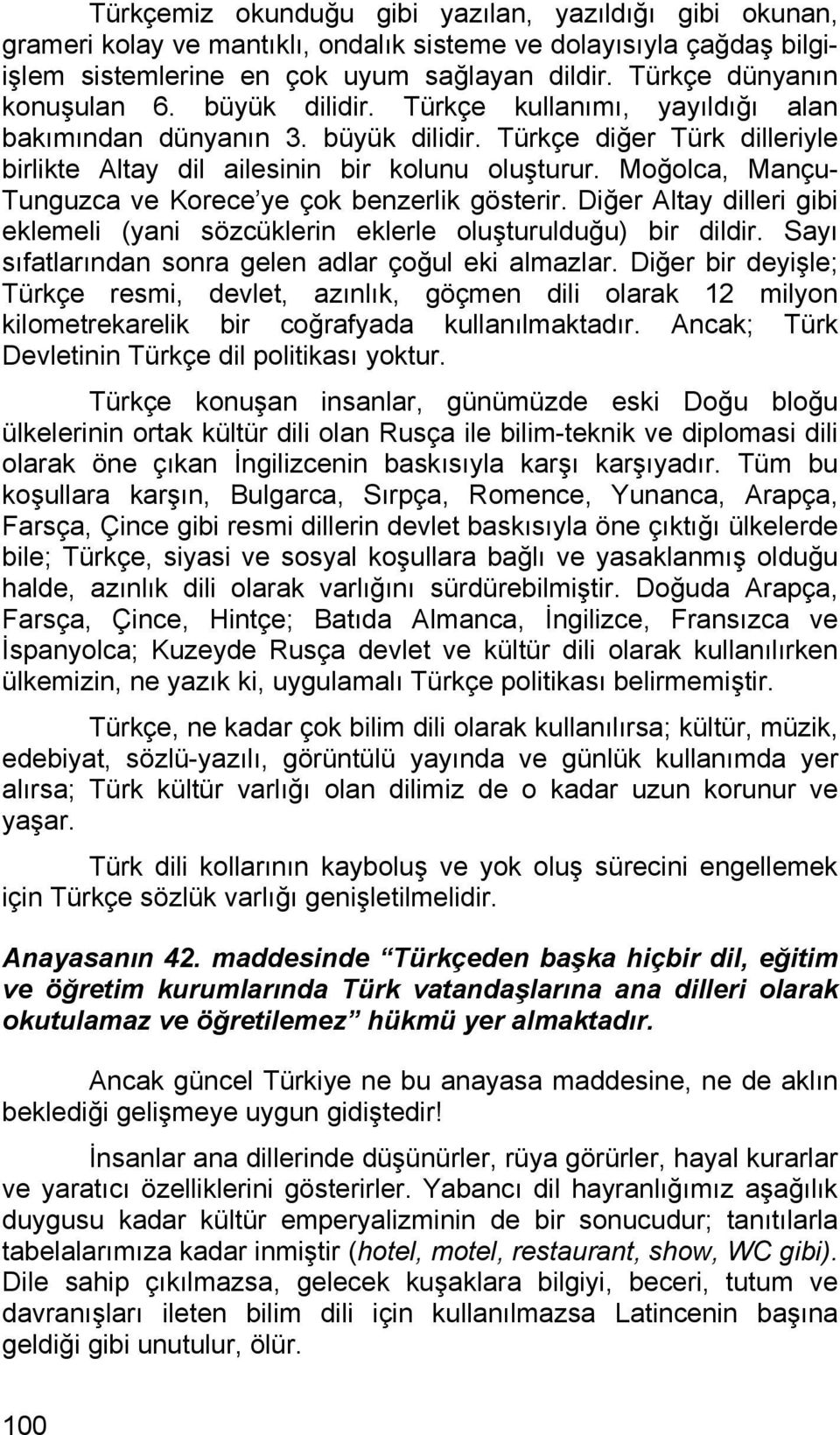 Moğolca, Mançu- Tunguzca ve Korece ye çok benzerlik gösterir. Diğer Altay dilleri gibi eklemeli (yani sözcüklerin eklerle oluşturulduğu) bir dildir.