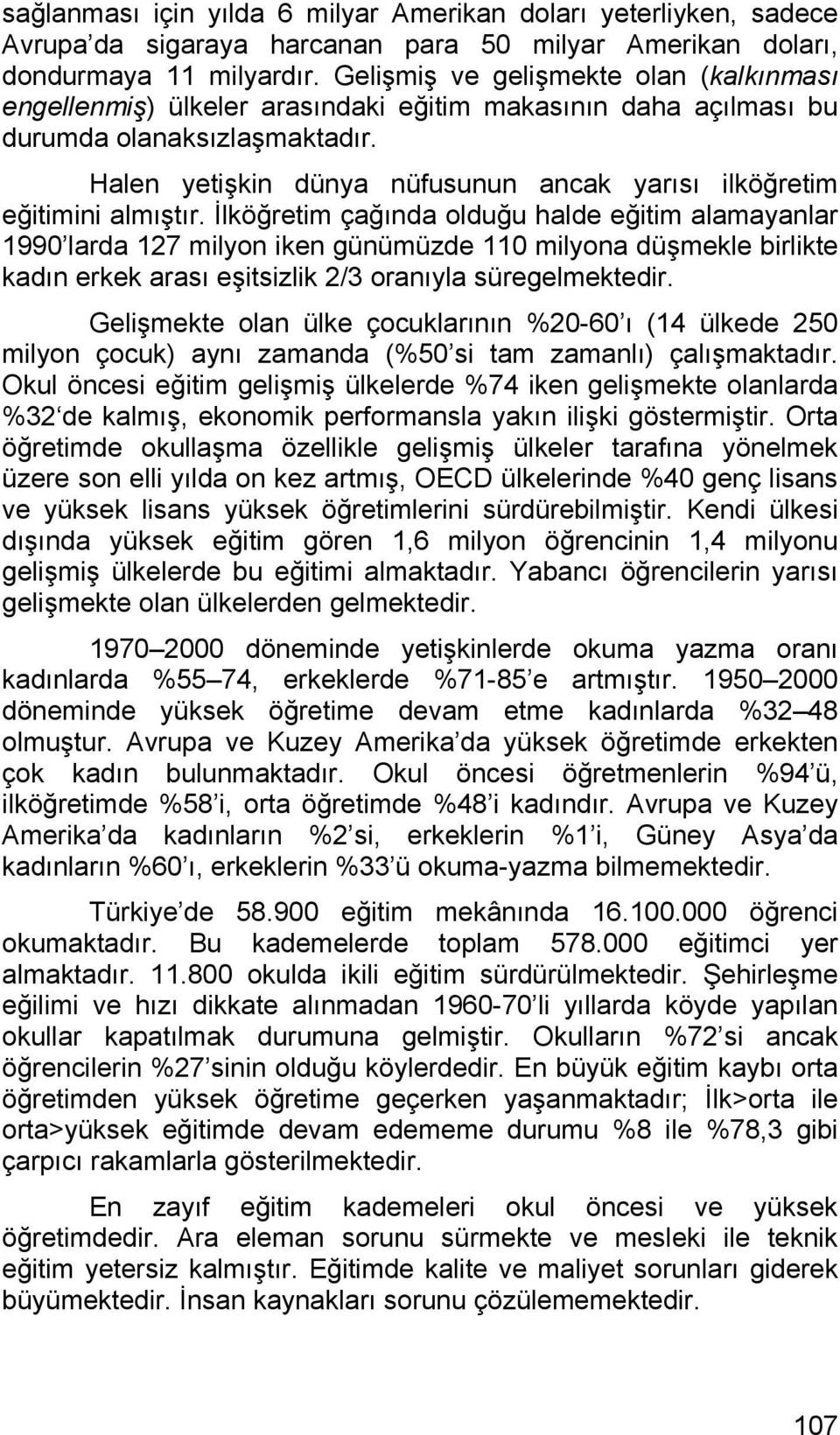 Halen yetişkin dünya nüfusunun ancak yarısı ilköğretim eğitimini almıştır.