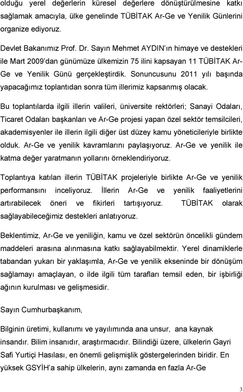 Sonuncusunu 2011 yılı başında yapacağımız toplantıdan sonra tüm illerimiz kapsanmış olacak.