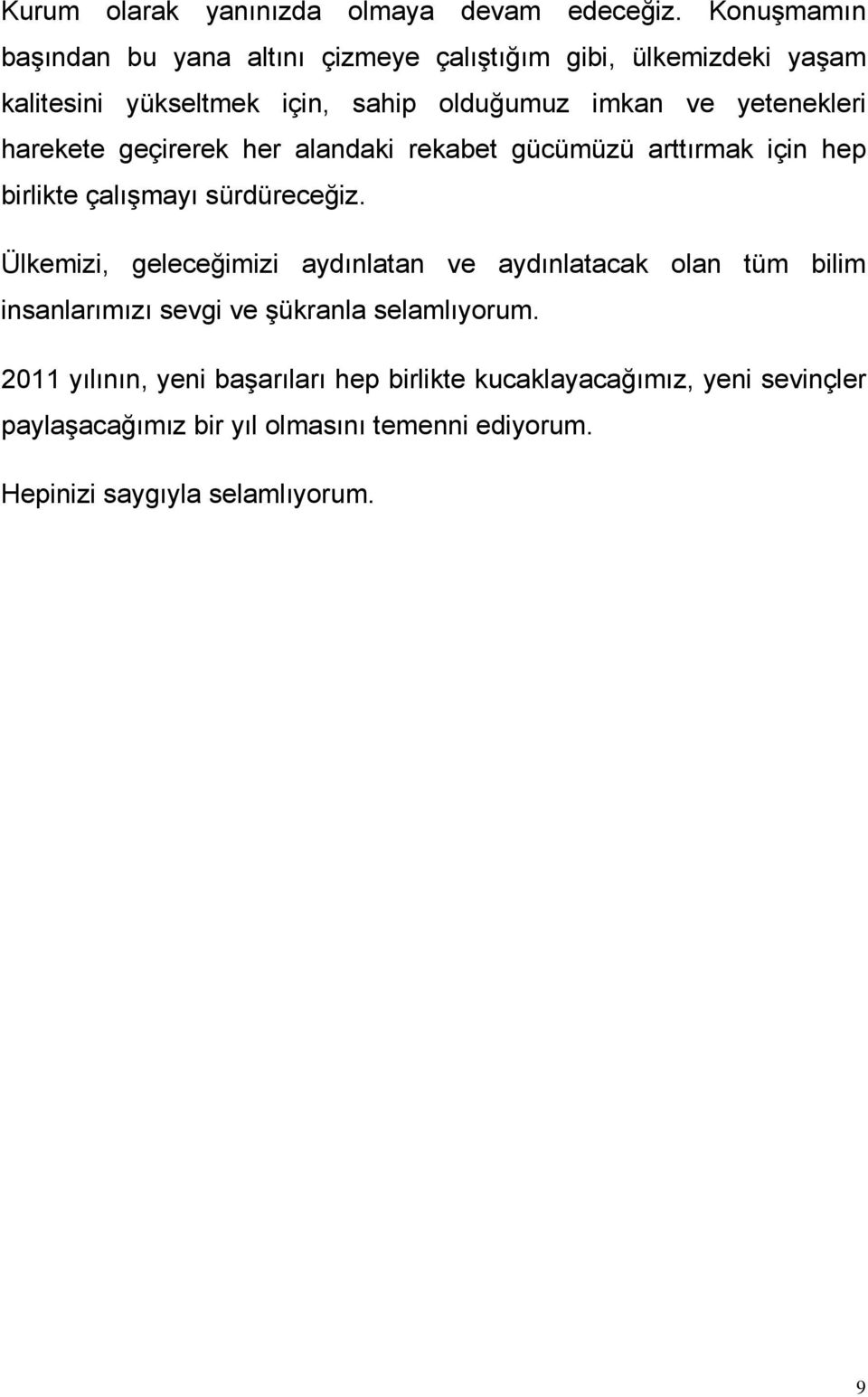 yetenekleri harekete geçirerek her alandaki rekabet gücümüzü arttırmak için hep birlikte çalışmayı sürdüreceğiz.