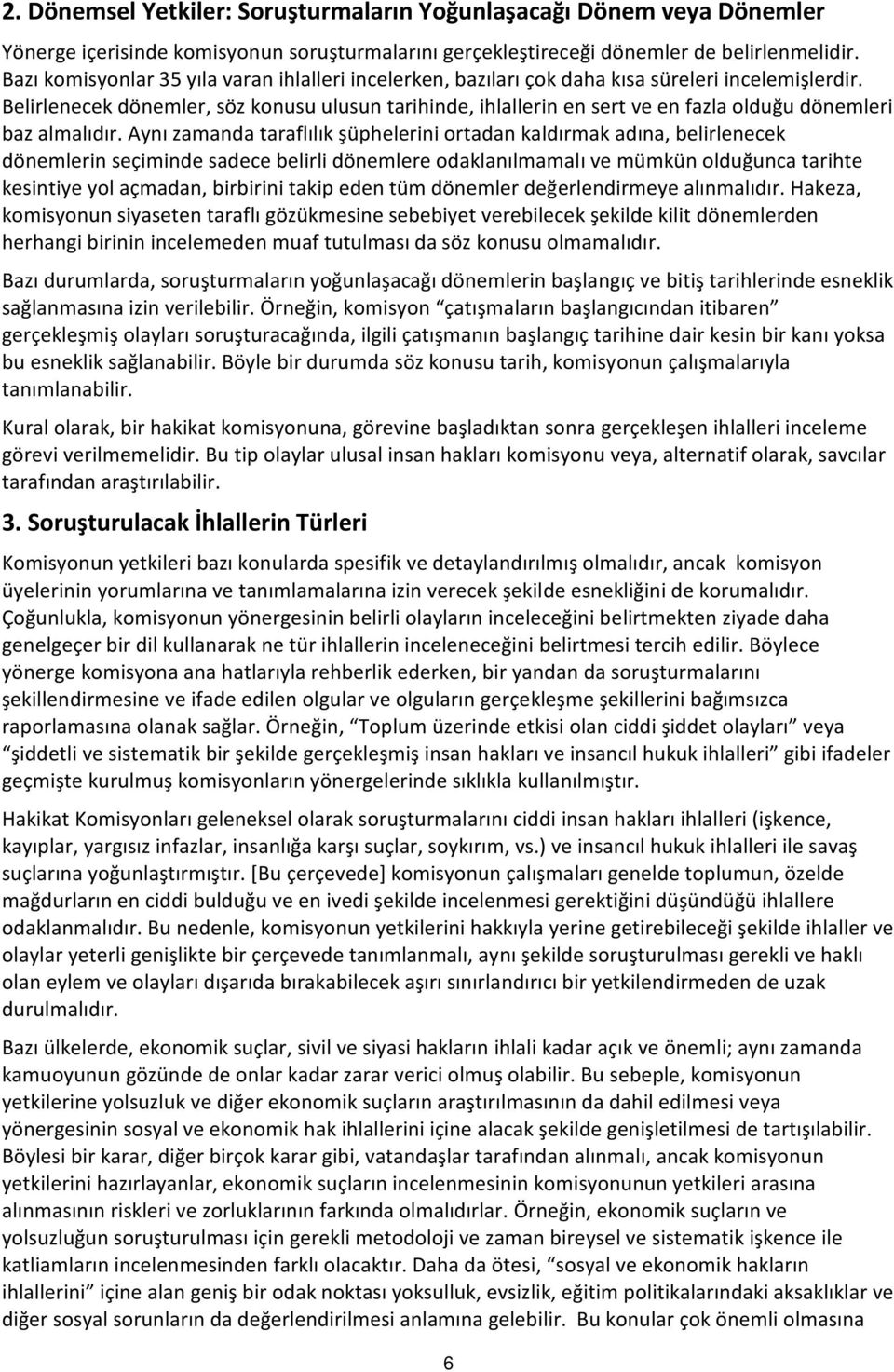 Belirlenecek dönemler, söz konusu ulusun tarihinde, ihlallerin en sert ve en fazla olduğu dönemleri baz almalıdır.