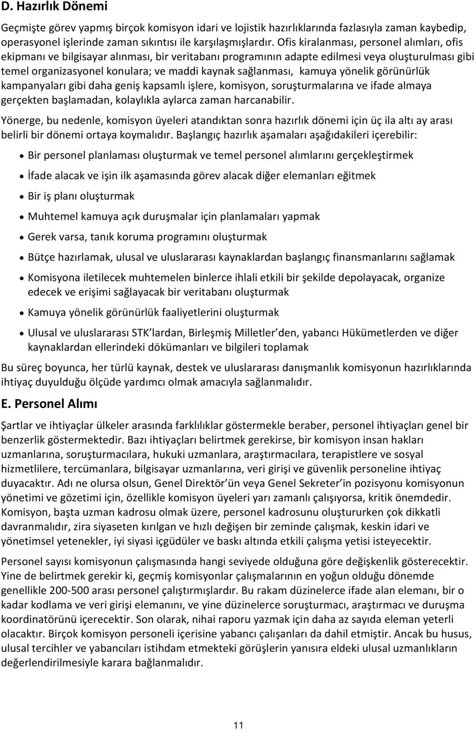 sağlanması, kamuya yönelik görünürlük kampanyaları gibi daha geniş kapsamlı işlere, komisyon, soruşturmalarına ve ifade almaya gerçekten başlamadan, kolaylıkla aylarca zaman harcanabilir.