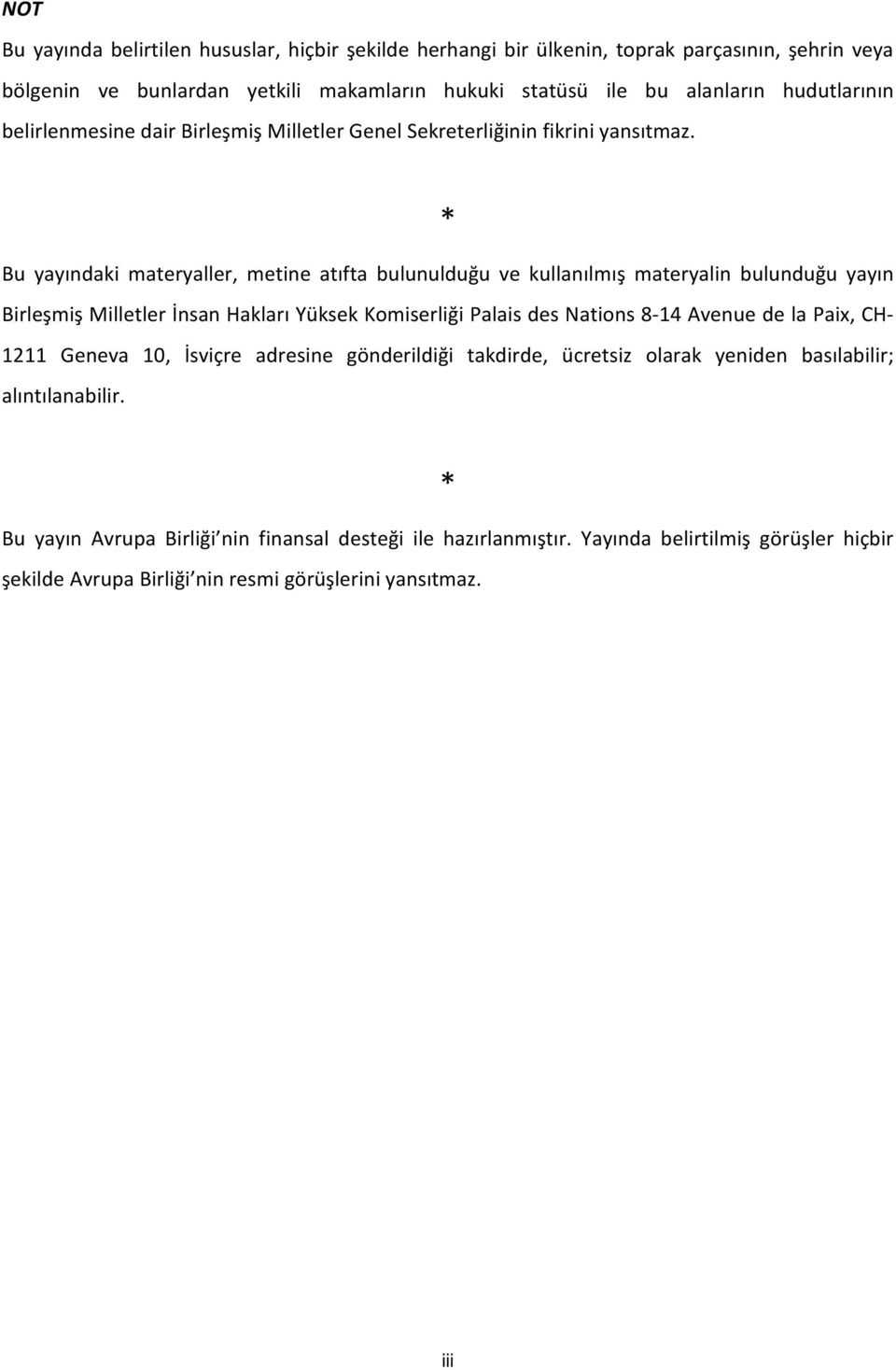 * Bu yayındaki materyaller, metine atıfta bulunulduğu ve kullanılmış materyalin bulunduğu yayın Birleşmiş Milletler İnsan Hakları Yüksek Komiserliği Palais des Nations 8-14 Avenue de