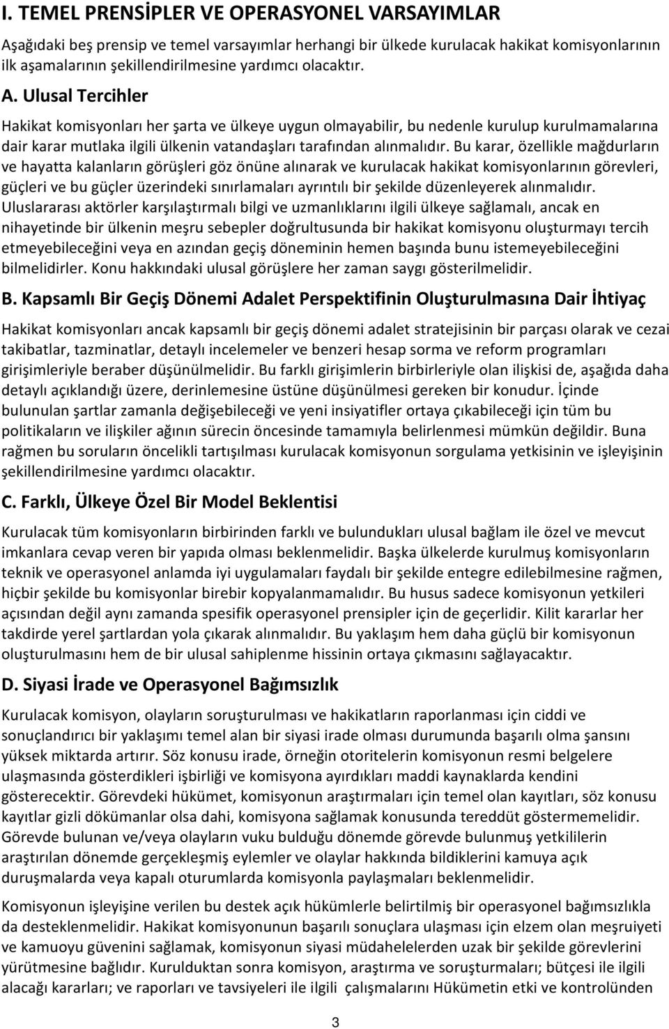 Bu karar, özellikle mağdurların ve hayatta kalanların görüşleri göz önüne alınarak ve kurulacak hakikat komisyonlarının görevleri, güçleri ve bu güçler üzerindeki sınırlamaları ayrıntılı bir şekilde