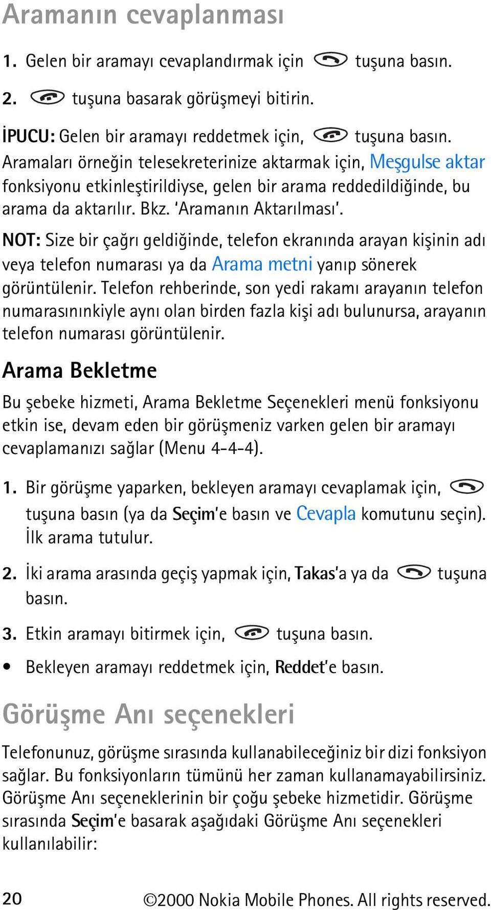 NOT: Size bir çaðrý geldiðinde, telefon ekranýnda arayan kiþinin adý veya telefon numarasý ya da Arama metni yanýp sönerek görüntülenir.