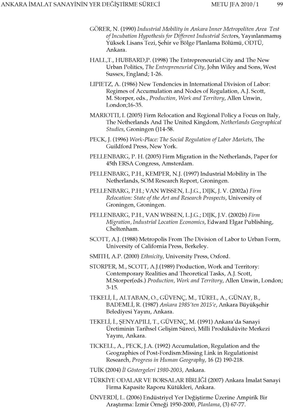 Ankara. HALL,T., HUBBARD,P. (1998) The Entrepreneurial City and The New Urban Politics, The Entrepreneurial City, John Wiley and Sons, West Sussex, England; 1-26. LIPIETZ, A.