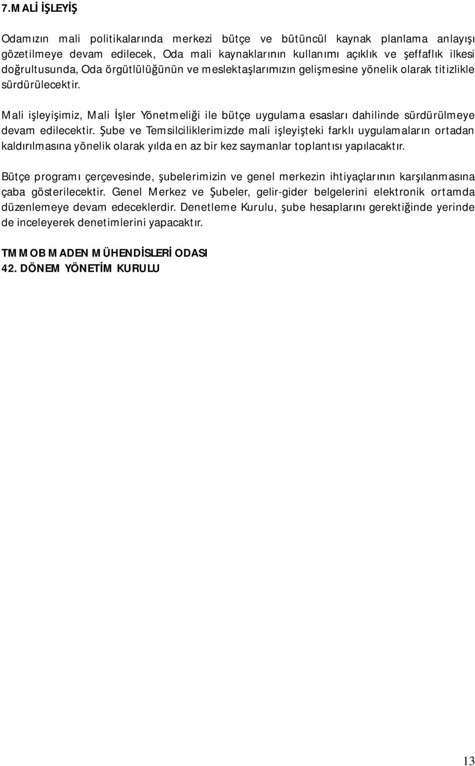 ube ve Temsilciliklerimizde mali i leyi teki farkl uygulamalar n ortadan kald lmas na yönelik olarak y lda en az bir kez saymanlar toplant yap lacakt r.