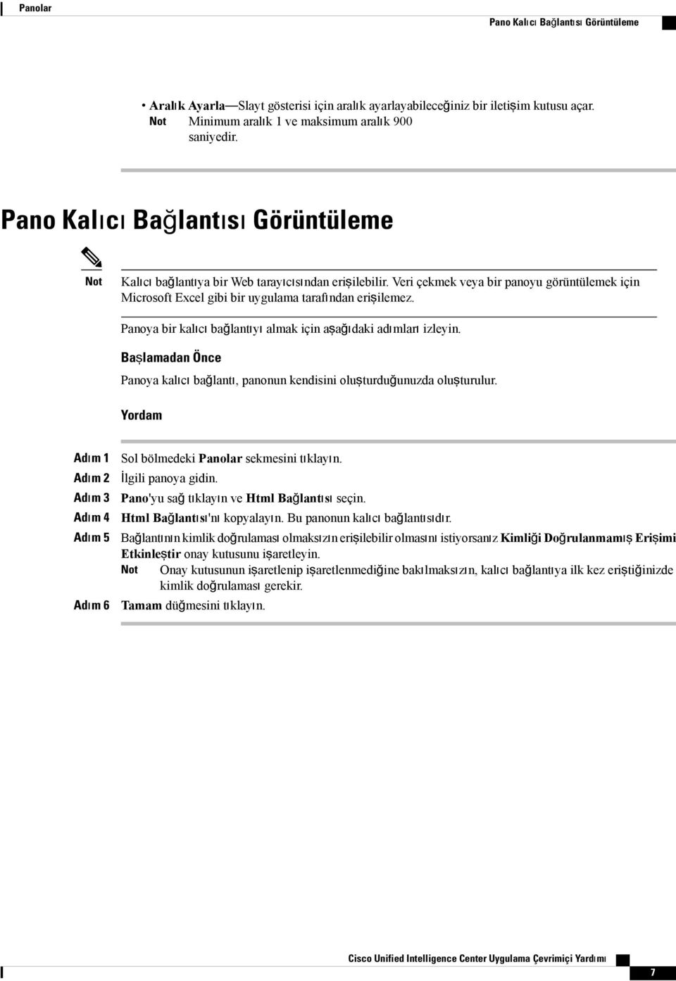 Panoya bir kalıcı bağlantıyı almak için aşağıdaki adımları izleyin. Başlamadan Önce Panoya kalıcı bağlantı, panonun kendisini oluşturduğunuzda oluşturulur.