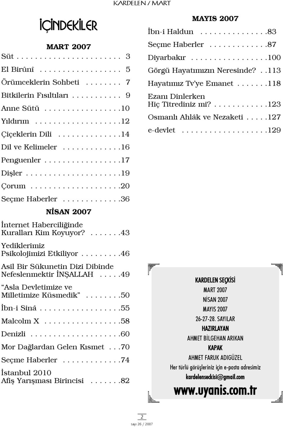 ..113 Hayatýmýz Tv ye Emanet.......118 Ezaný Dinlerken Hiç Titrediniz mi?............123 Osmanlý Ahlâk ve Nezaketi.....127 e-devlet...................129 Dil ve Kelimeler.............16 Penguenler.