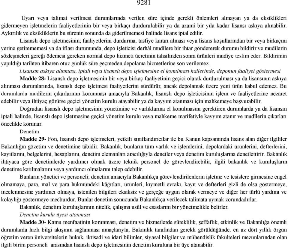 Lisanslı depo işletmesinin; faaliyetlerini durdurma, tasfiye kararı alması veya lisans koşullarından bir veya birkaçını yerine getirememesi ya da iflası durumunda, depo işleticisi derhâl mudîlere bir