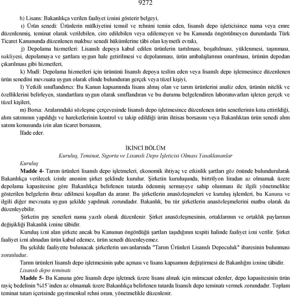 hizmetleri: Lisanslı depoya kabul edilen ürünlerin tartılması, boşaltılması, yüklenmesi, taşınması, nakliyesi, depolamaya ve şartlara uygun hale getirilmesi ve depolanması, ürün ambalajlarının