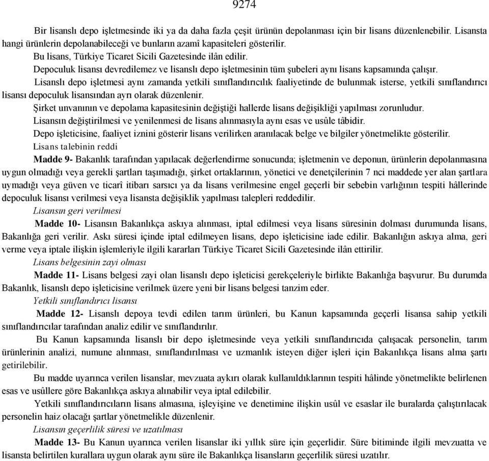 Lisanslı depo işletmesi aynı zamanda yetkili sınıflandırıcılık faaliyetinde de bulunmak isterse, yetkili sınıflandırıcı lisansı depoculuk lisansından ayrı olarak düzenlenir.