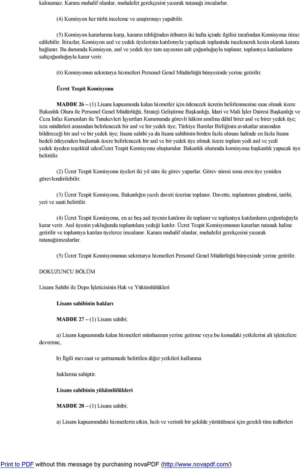 İtirazlar, Komisyon asıl ve yedek üyelerinin katılımıyla yapılacak toplantıda incelenerek kesin olarak karara bağlanır.