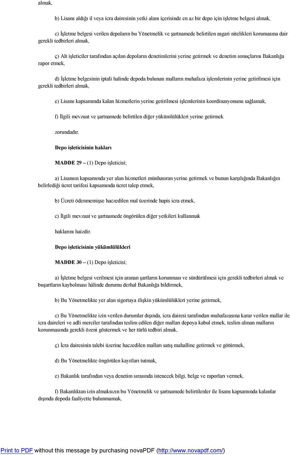 iptali halinde depoda bulunan malların muhafaza işlemlerinin yerine getirilmesi için gerekli tedbirleri almak, e) Lisans kapsamında kalan hizmetlerin yerine getirilmesi işlemlerinin koordinasyonunu