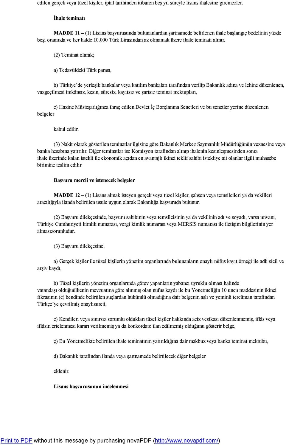 000 Türk Lirasından az olmamak üzere ihale teminatı alınır.