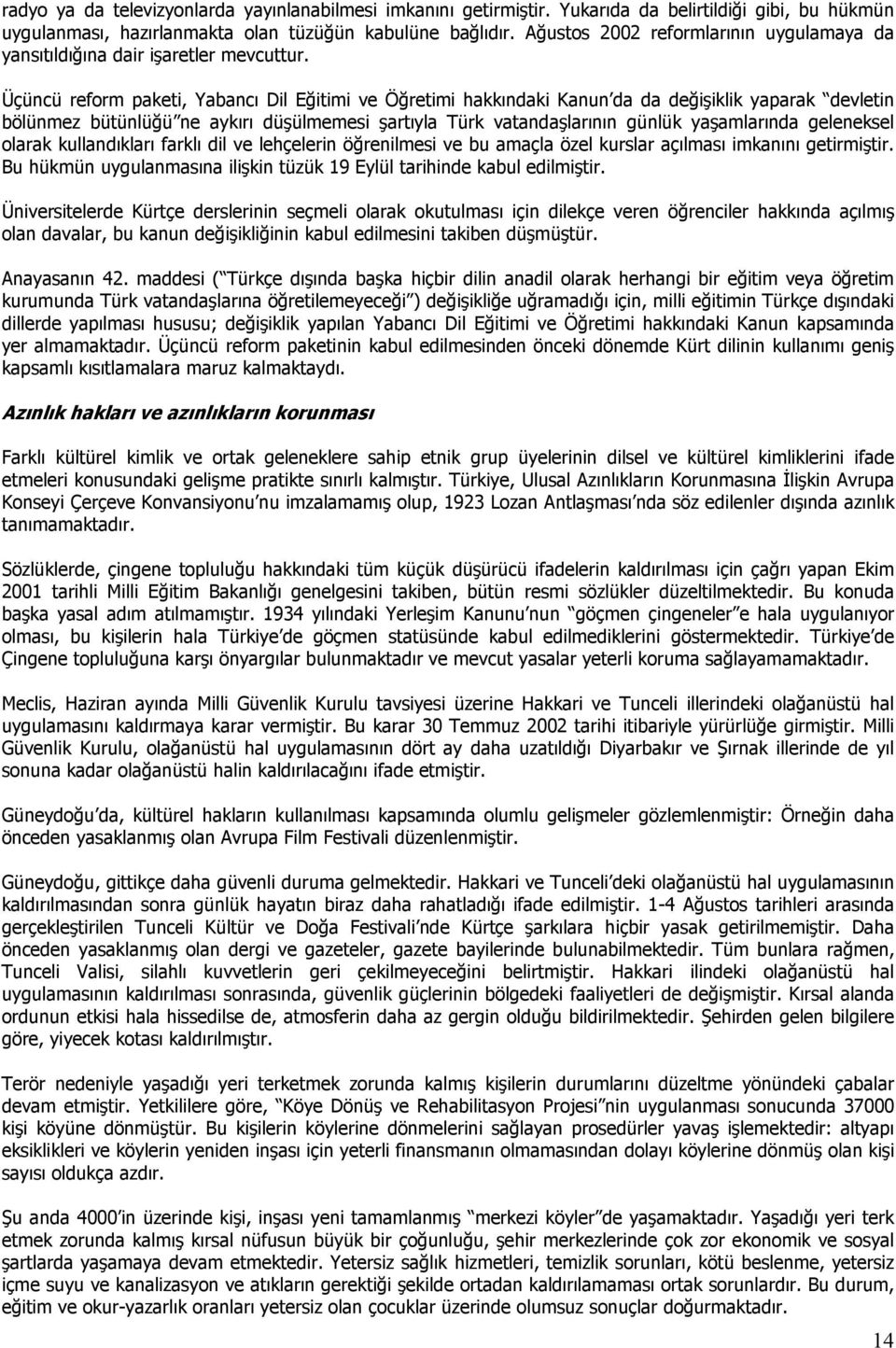 Üçüncü reform paketi, Yabancı Dil Eğitimi ve Öğretimi hakkındaki Kanun da da değişiklik yaparak devletin bölünmez bütünlüğü ne aykırı düşülmemesi şartıyla Türk vatandaşlarının günlük yaşamlarında