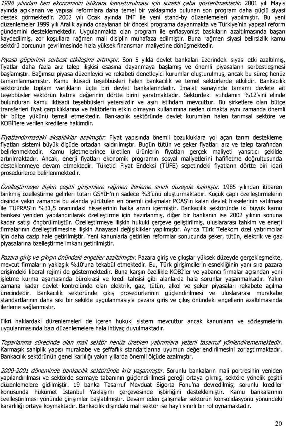 2002 yılı Ocak ayında IMF ile yeni stand-by düzenlemeleri yapılmıştır.