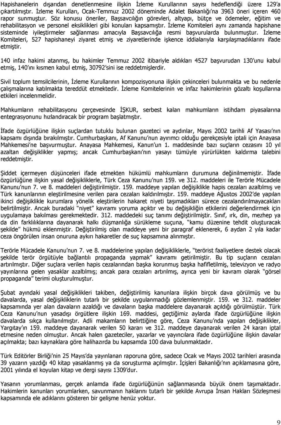 Söz konusu öneriler, Başsavcılığın görevleri, altyapı, bütçe ve ödemeler, eğitim ve rehabilitasyon ve personel eksiklikleri gibi konuları kapsamıştır.