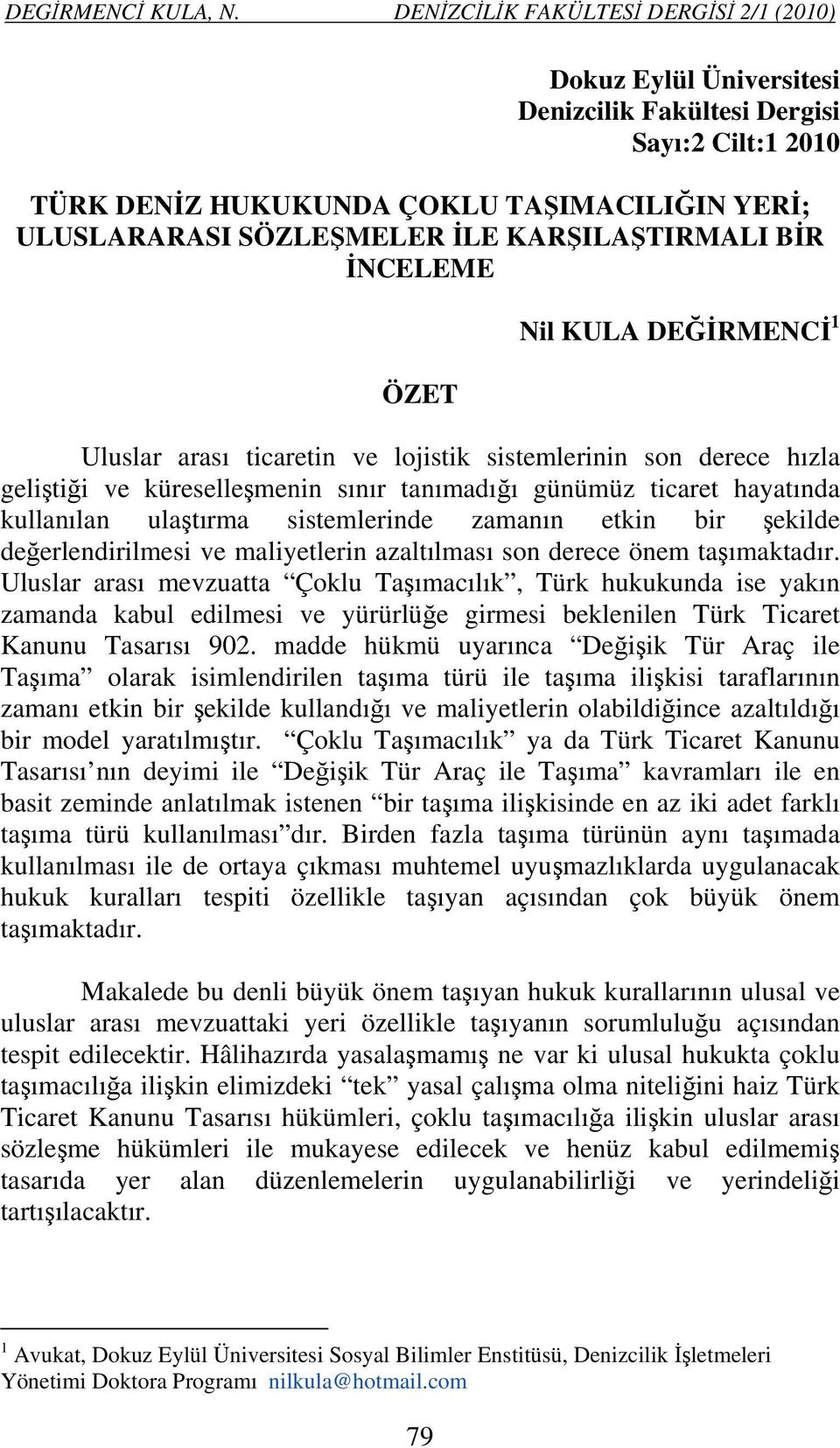 KARŞILAŞTIRMALI BİR İNCELEME ÖZET Nil KULA DEĞİRMENCİ 1 Uluslar arası ticaretin ve lojistik sistemlerinin son derece hızla geliştiği ve küreselleşmenin sınır tanımadığı günümüz ticaret hayatında