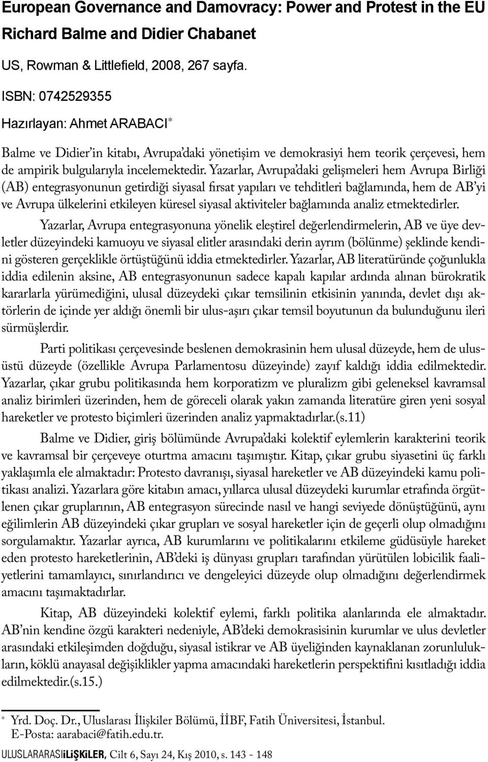 Yazarlar, Avrupa daki gelişmeleri hem Avrupa Birliği (AB) entegrasyonunun getirdiği siyasal fırsat yapıları ve tehditleri bağlamında, hem de AB yi ve Avrupa ülkelerini etkileyen küresel siyasal