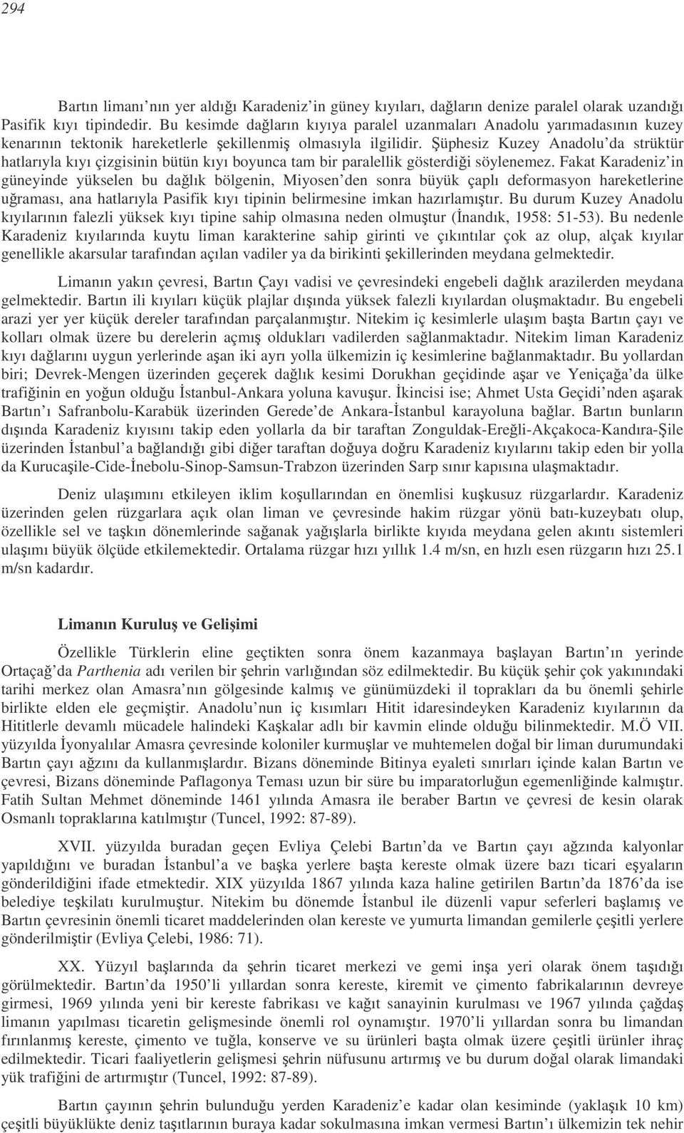 üphesiz Kuzey Anadolu da strüktür hatlarıyla kıyı çizgisinin bütün kıyı boyunca tam bir paralellik gösterdii söylenemez.