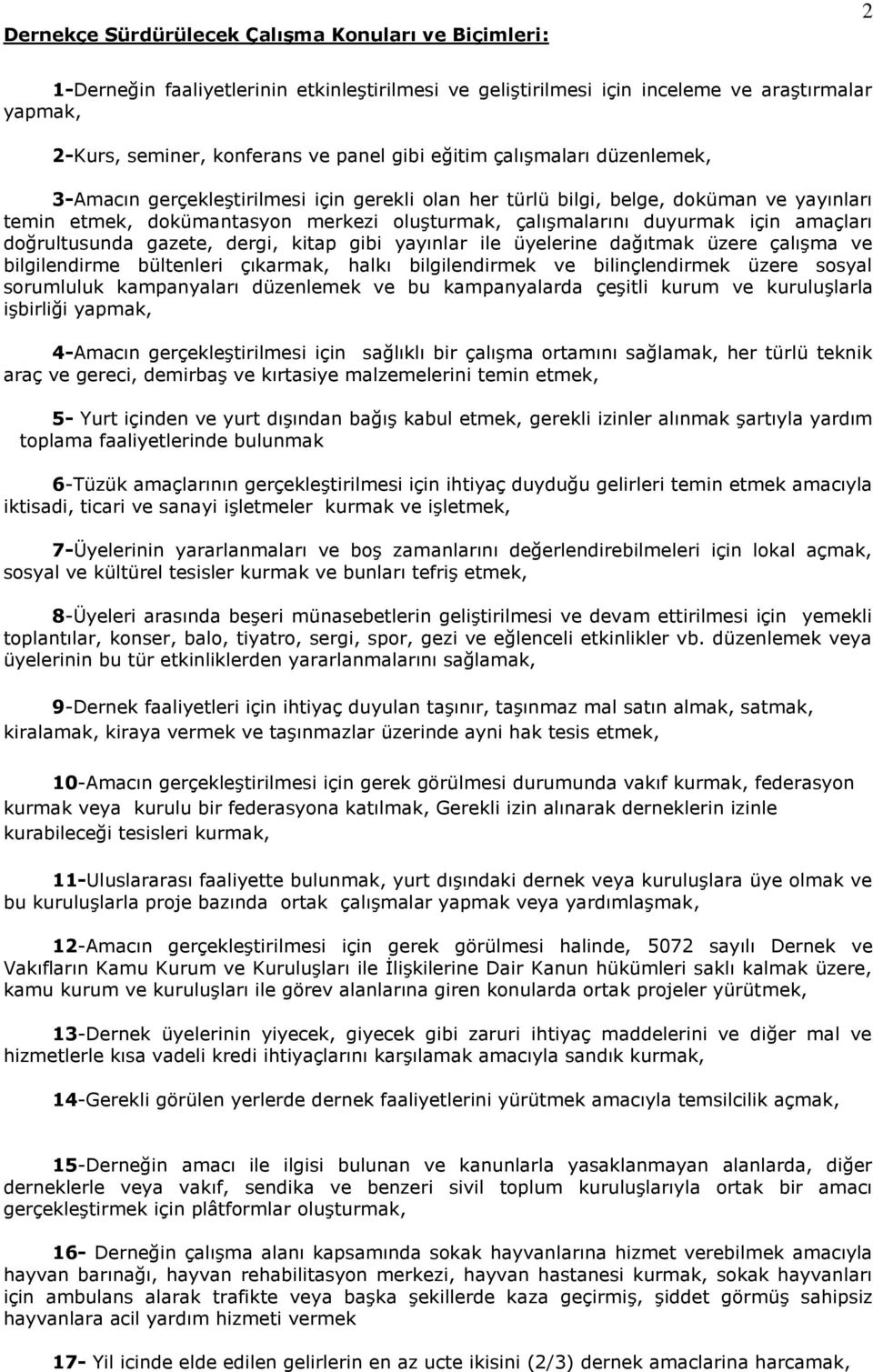 amaçları doğrultusunda gazete, dergi, kitap gibi yayınlar ile üyelerine dağıtmak üzere çalışma ve bilgilendirme bültenleri çıkarmak, halkı bilgilendirmek ve bilinçlendirmek üzere sosyal sorumluluk