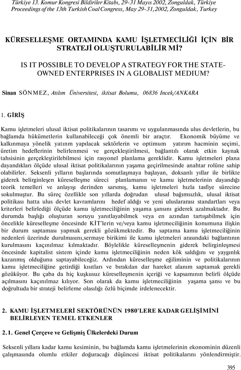 STRATEJİ OLUŞTURULABİLİR Mİ? IS IT POSSIBLE TO DEVELOP A STRATEGY FOR THE STATE- OWNED ENTERPRISES IN A GLOBALIST MEDIUM? Sinan SÖNMEZ, Atılım Üniversitesi, iktisat Bolumu, 06836 Incek/ANKARA.