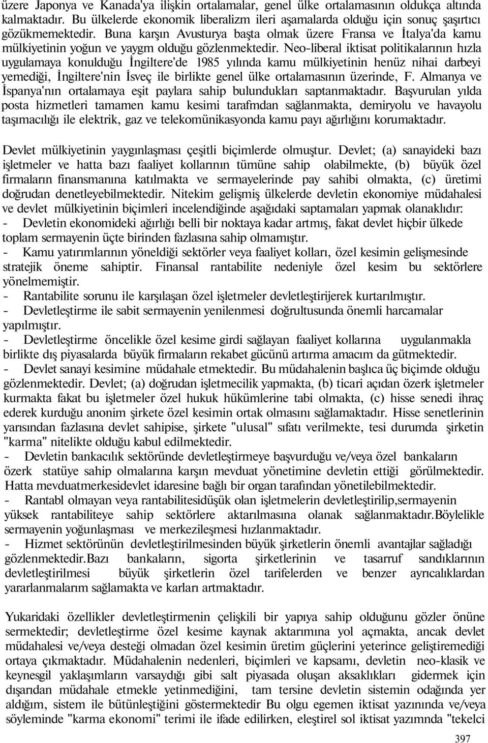 Neo-liberal iktisat politikalarının hızla uygulamaya konulduğu İngiltere'de 98 yılında kamu mülkiyetinin henüz nihai darbeyi yemediği, İngiltere'nin İsveç ile birlikte genel ülke ortalamasının