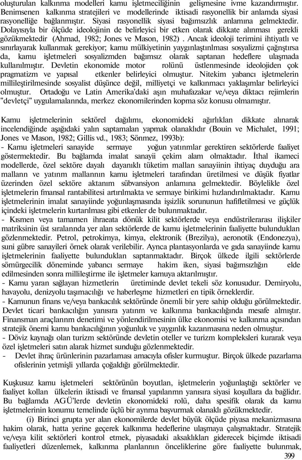 Dolayısıyla bir ölçüde ideolojinin de belirleyici bir etken olarak dikkate alınması gerekli gözükmektedir (Ahmad, 982; Jones ve Mason, 982).