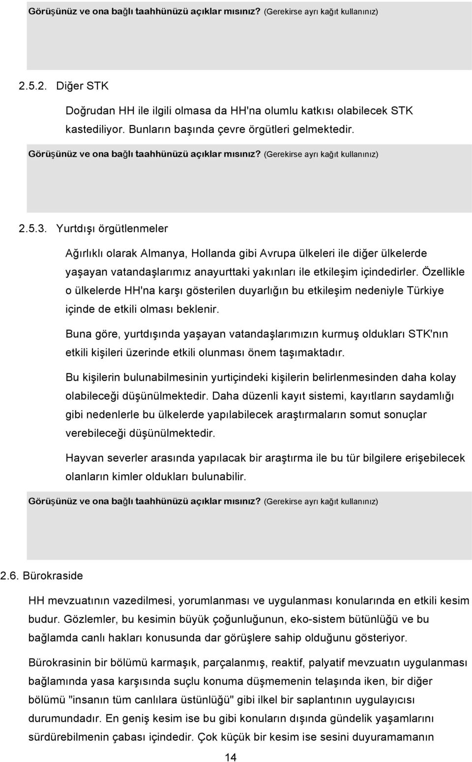 Özellikle o ülkelerde HH'na karşı gösterilen duyarlığın bu etkileşim nedeniyle Türkiye içinde de etkili olması beklenir.