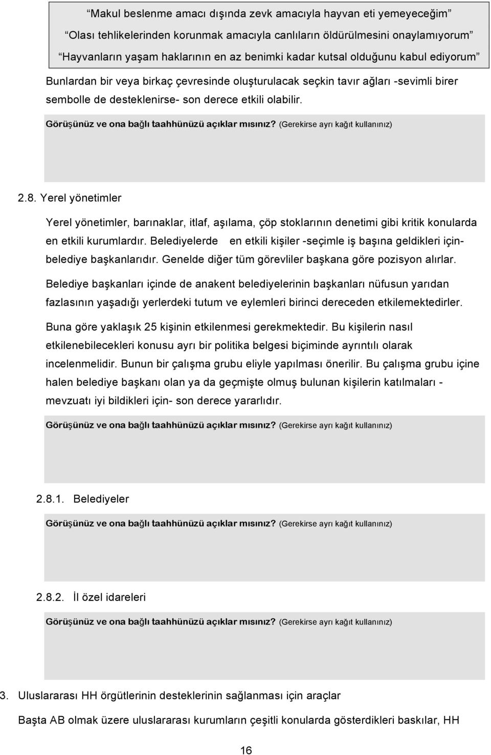 Yerel yönetimler Yerel yönetimler, barınaklar, itlaf, aşılama, çöp stoklarının denetimi gibi kritik konularda en etkili kurumlardır.