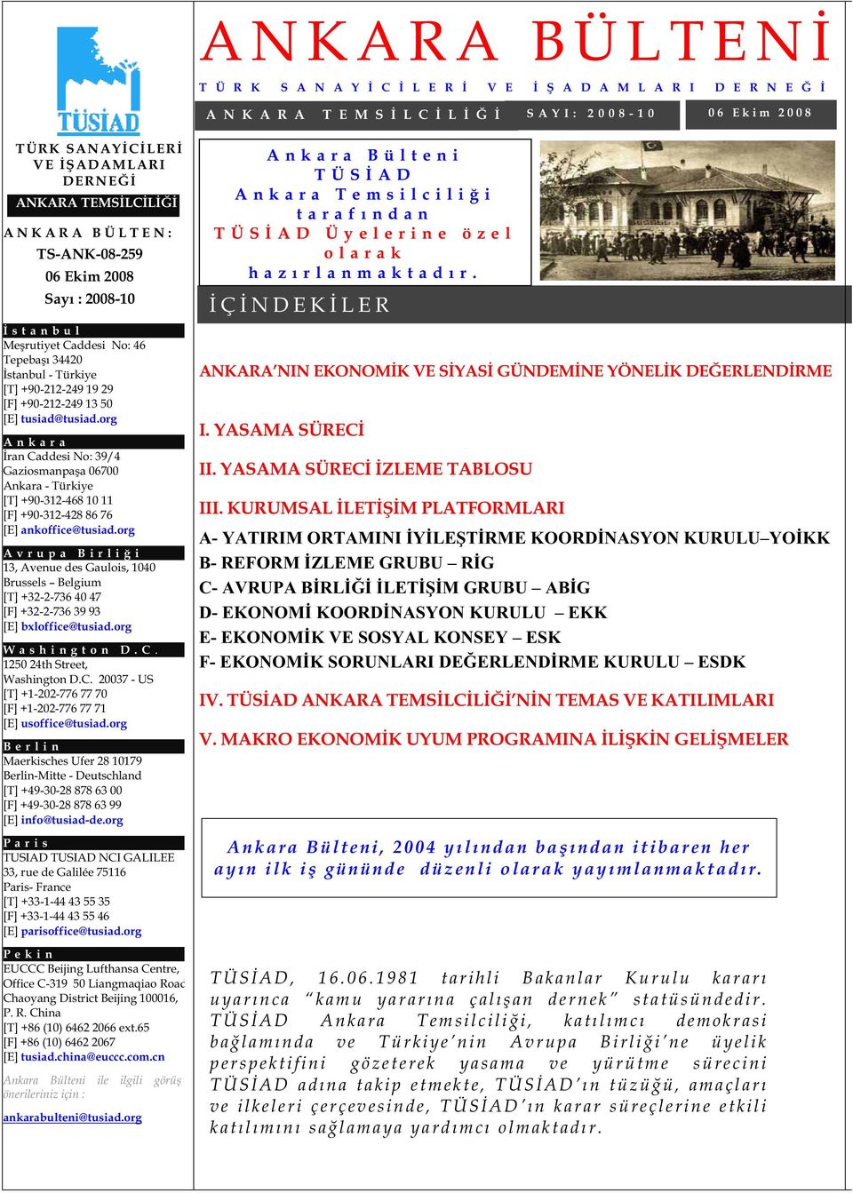 org Ankara ran Caddesi No: 39/4 Gaziosmanpa a 06700 Ankara - Türkiye [T] +90-312-468 10 11 [F] +90-312-428 86 76 [E] ankoffice@tusiad.