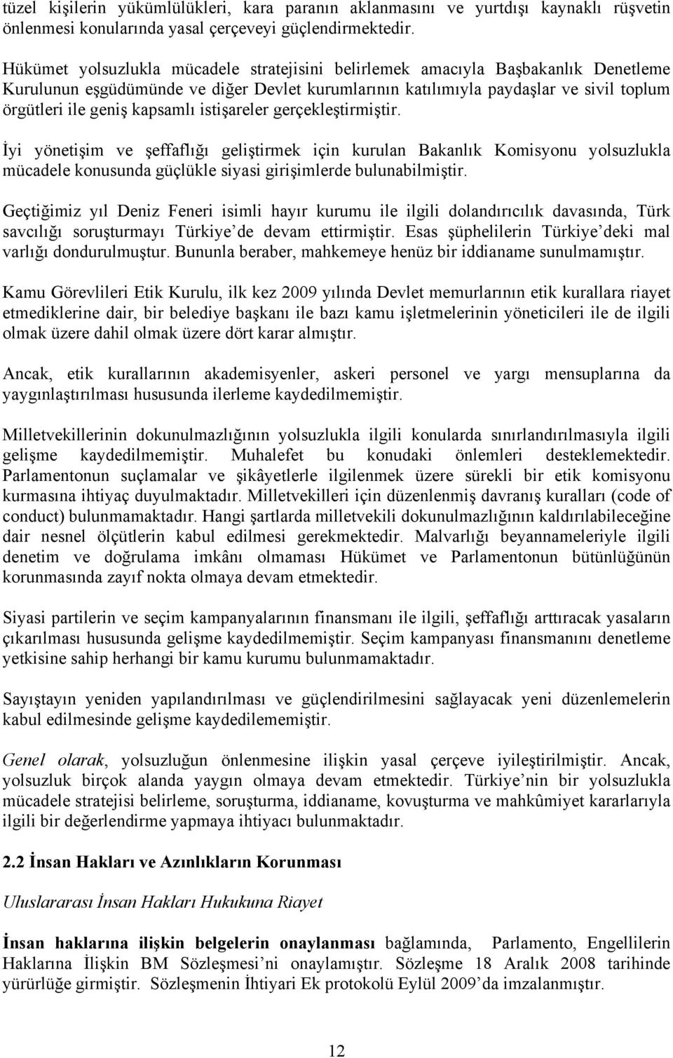 kapsamlı istişareler gerçekleştirmiştir. İyi yönetişim ve şeffaflığı geliştirmek için kurulan Bakanlık Komisyonu yolsuzlukla mücadele konusunda güçlükle siyasi girişimlerde bulunabilmiştir.