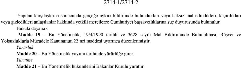 Hukuki dayanak Madde 19 Bu Yönetmelik, 19/4/1990 tarihli ve 3628 sayılı Mal Bildiriminde Bulunulması, RüĢvet ve Yolsuzluklarla Mücadele